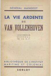 MANGEOT, (Général) - La vie ardente de Van Vollenhoven, gouverneur général de l'AOF