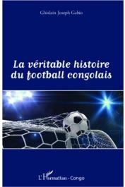  GABIO Ghislain Joseph - La véritable histoire du football congolais