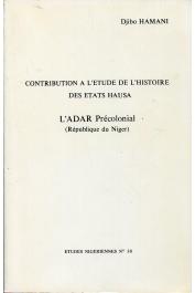  HAMANI Djibo - Contribution à l'étude de l'histoire des états Hausa. L'Adar précolonial (Rébublique du Niger).