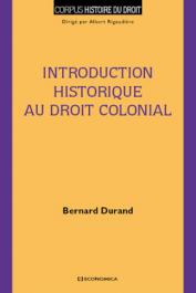  DURAND Bernard - Introduction historique au droit colonial. Un ordre au gré des vents