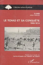  DJIAN, (Officier interprète) - Le Tchad et sa conquête (1900-1914)