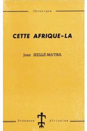  IKELLE-MATIBA Jean - Cette Afrique-là. Chronique (1ere édition 1963)