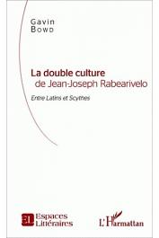  BOWD Gavin - La double culture de Jean-Joseph Rabearivelo: Entre Latins et Scythes