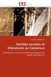  MATATEYOU Emmanuel - Sociétés secrètes et littératures au Cameroun. Contribution à une lecture anthropologique de la poésie orale bamoun