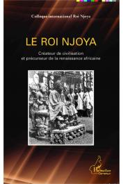  Collectif - Le Roi Njoya, créateur de civilisation et précurseur de la renaissance africaine. Colloque International Roi Njoya