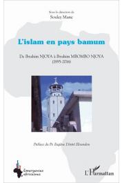  MANE Souley (sous la direction de) - L'Islam en pays bamum. De Ibrahim Njoya à Ibrahim Mbombo Njoya (1895-2016)