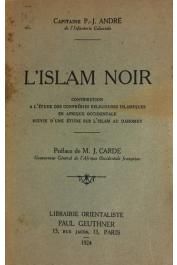  ANDRE Pierre J. (Capitaine) - L'Islam noir. Contribution à l'étude des confréries religieuses islamiques en Afrique occidentale suivie d'une Etude sur l'Islam au Dahomey