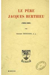  BOUDOU Adrien S.J. - Le père Jacques Berthieu (1838-1896)
