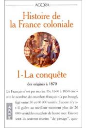  MEYER Jean, TARRADE Jean, REY-GOLDZEIGUER Annie - Histoire de la France Coloniale, Tome 1 La Conquête , des origines à 1870