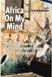  FILA-BAKABADIO Sarah - Africa on my mind : histoire sociale de l'afrocentrisme aux Etats-Unis