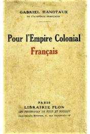  HANOTAUX Gabriel - Pour l'Empire colonial français (édition 1945)