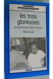  BOUTET Rémy (pseudonyme de BAZENGUISSA-GANGA Rémy) - Les Trois glorieuses, ou, La chute de Fulbert Youlou