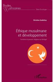  GODEFROY Christine - Ethique musulmane et développement. Territoire et pouvoir religieux au Sénégal