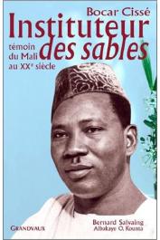  CISSE Bocar, SALVAING Bernard, KOUNTA Albakaye Ousmane - Bocar Cissé, instituteur des sables : Témoin du Mali au XXe siècle