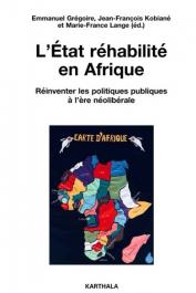  GREGOIRE Emmanuel, KOBIANE Jean-François, LANGE Marie-France (éditeurs)  - L'Etat réhabilité en Afrique. Réinventer les politiques publiques à l'ère néolibérale