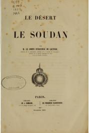  ESCAYRAC de LAUTURE P. H. Stanislas d', (Comte) - Le désert et le Soudan