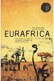  HANSEN Peo, JONSSON Stefan - Eurafrica: The Untold History of European Integration and Colonialism