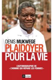  MUKWEGE Denis - Plaidoyer pour la vie. L'autobiographie de "l'homme qui répare les femmes"