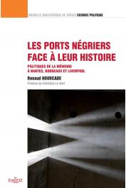  HOURCADE Renaud - Les ports négriers face à leur histoire. Politiques de la mémoire à Nantes, Bordeaux et Liverpool