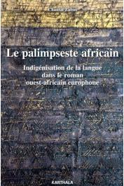  ZABUS Chantal, avec la collaboration de : LABBE Mathilde, THERY Raphaëlle, TOURNEUX Henry - Le palimpseste africain. Indigénisation de la langue dans le roman ouest-africain europhone