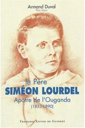  DUVAL Armand - Le Père Siméon Lourdel, Apôtre de l'Ouganda (1853-1890)