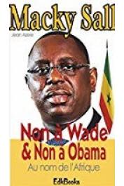  AZELE Jean - Macky Sall : Non à Wade & Non à Obama. Au nom de l'Afrique