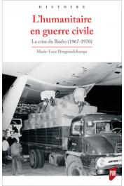  DESGRANDCHAMPS Marie-Luce - L’humanitaire en guerre civile. La crise du Biafra (1967-1970)