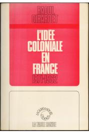  GIRARDET Raoul - Histoire de l'idée coloniale en France: 1871-1962