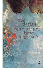  LOBO ANTUNES Antonio - Jusqu'à ce que les pierres deviennent plus légères que l'eau