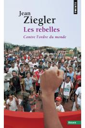  ZIEGLER Jean - Les Rebelles. Contre l'ordre du monde: Mouvements armés de libération nationale du Tiers Monde
