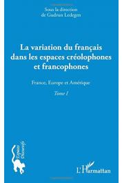  LEDEGEN Gudrun (sous la direction de) - La variation du français dans les espaces créolophones et francophones. Tome I : France, Europe et Amérique