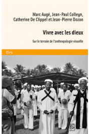  AUGE Marc, COLLEYN Jean-Paul, DE CLIPPEL Catherine, DOZON Jean-Pierre - Vivre avec les Dieux. Sur le terrain de l'anthropologie visuelle