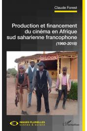  FOREST Claude - Production et financement du cinéma en Afrique sud saharienne francophone (1960-2018)