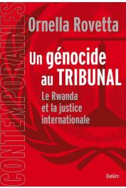  ROVETTA Ornella - Un génocide au tribunal. Le Rwanda et la justice internationale