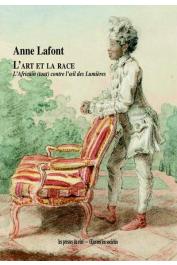  LAFONT Anne - L’art et la race – L’Africain (tout) contre l’œil des Lumières
