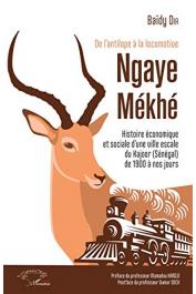  DIA Baïdy - De l'antilope à la locomotive: Ngaye Mékhé - Histoire économique et sociale d'une ville escale du Kajoor (Sénégal) de 1900 à nos jours