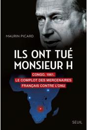  PICARD Maurin - Ils ont tué Monsieur H. Congo 1961. Le complot des mercenaires français contre l'ONU