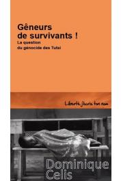  CELIS Dominique - Gêneurs de survivants ! La question du génocide des Tutsi