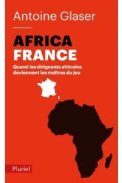 GLASER Antoine - AfricaFrance - Quand les dirigeants africains deviennent les maîtres du jeu