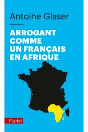 GLASER Antoine - Arrogant comme un français en Afrique