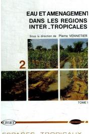  VENNETIER Pierre (sous la direction de) - Eau et aménagement dans les régions inter-tropicales. Tome I