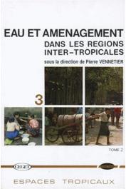  VENNETIER Pierre (sous la direction de) - Eau et aménagement dans les régions inter-tropicales. Tome II