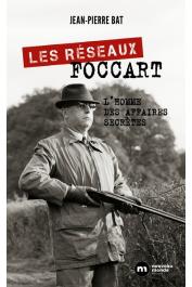  BAT Jean-Pierre - Les réseaux Foccart. L'homme des affaires secrètes