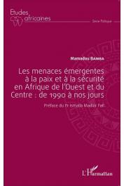  BAMBA Mamadou - Les menaces émergentes à la paix et à la sécurité en Afrique de l'Ouest et du Centre : de 1990 à nos jours