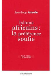  AMSELLE Jean-Loup - Islams africains : la préférence soufie