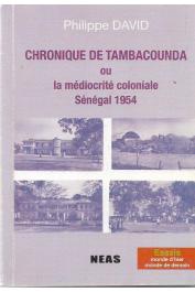 DAVID Philippe - Chronique de Tambacounda, ou, La médiocrité coloniale. Sénégal 1954