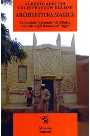  ARECCHI Alberto, DELISSE Louis-François - Architettura magica. Le facciate ricamate di Zinder, capitale degli Haussa del Niger