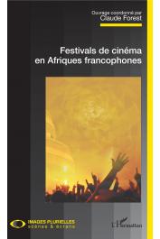  FOREST Claude (Coordonné par) - Festivals de cinéma en Afriques francophones