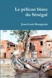  BOURGOUIN Jean-Louis - Le pélican blanc du Sénégal