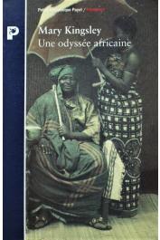  KINGSLEY Mary Henrietta - Une odyssée africaine. Une exploratrice victorienne chez les mangeurs d'hommes (1893-1895)